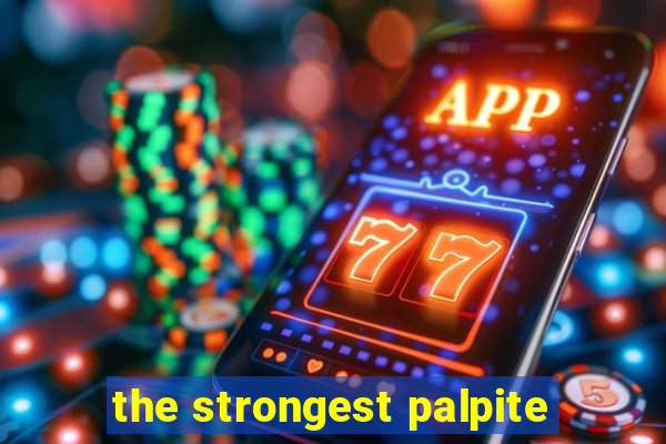 the strongest palpite